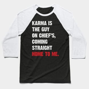 Karma Is The Guy On Chief's, Coming Straight Home To Me. v3 Baseball T-Shirt